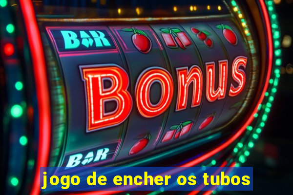 jogo de encher os tubos